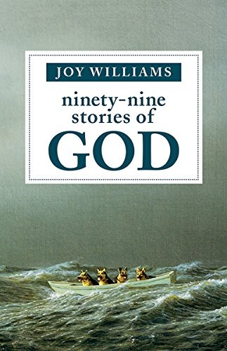 Ninety-Nine Stories of God by Joy Williams, finished on Aug 05, 2016