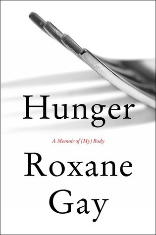 Hunger: A Memoir of (My) Body by Roxane Gay, finished on Jul 08, 2017