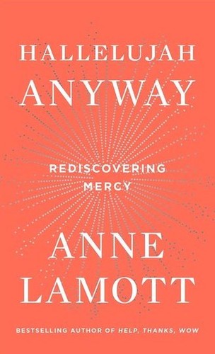 Hallelujah Anyway: Rediscovering Mercy by Anne Lamott, finished on Nov 04, 2017