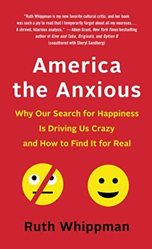 America the Anxious: How Our Pursuit of Happiness Is Creating a Nation of Nervous Wrecks by Ruth Whippman, finished on Jan 08, 2017