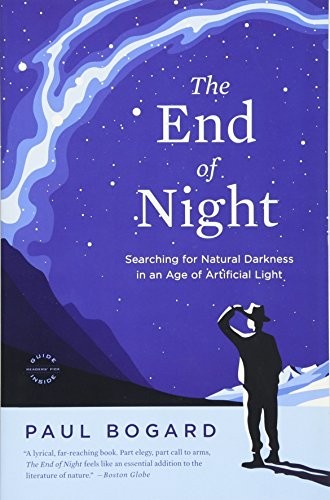 The End of Night: Searching for Natural Darkness in an Age of Artificial Light by Paul Bogard, finished on Apr 04, 2018