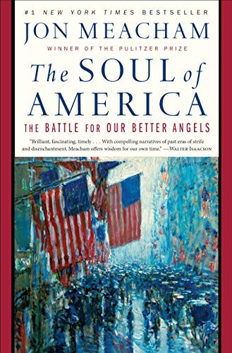 The Soul of America: The Battle for Our Better Angels by Jon Meacham, finished on May 10, 2018