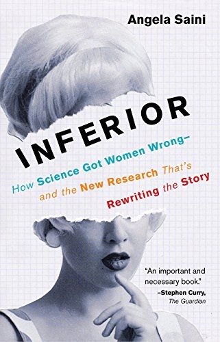 Inferior: How Science Got Women Wrong—and the New Research That's Rewriting the Story by Angela Saini, finished on Jul 18, 2018