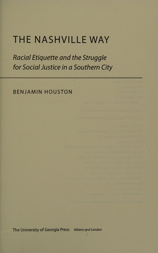 The Nashville Way: Racial Etiquette and the Struggle for Social Justice in a Southern City (Politics and Culture in the Twentieth-Century South Ser., 17) by Benjamin Houston, finished on Aug 22, 2018