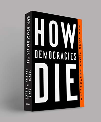 How Democracies Die by Steven Levitsky and Daniel Ziblatt, finished on Jun 02, 2018