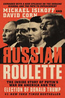 Russian Roulette: The Inside Story of How Vladimir Putin Attacked a U.S. Election and Shaped the Trump Presidency by Michael Isikoff and David Corn, finished on Jul 13, 2018