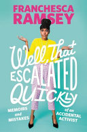 Well, That Escalated Quickly: Memoirs and Mistakes of an Accidental Activist by Franchesca Ramsey, finished on Aug 04, 2018