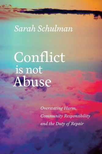 Conflict Is Not Abuse: Overstating Harm, Community Responsibility, and the Duty of Repair by Sarah Schulman, finished on Aug 15, 2018