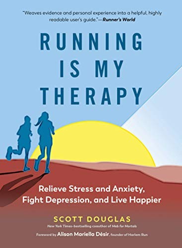 Running Is My Therapy: Relieve Stress and Anxiety, Fight Depression, Ditch Bad Habits, and Live Happier by Scott  Douglas, finished on Jun 04, 2018
