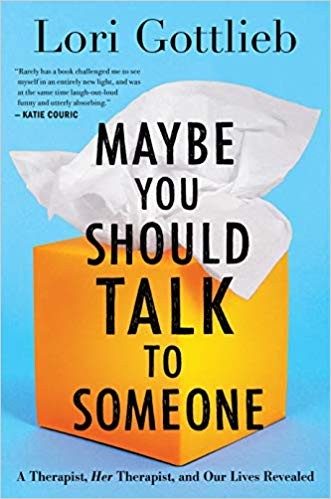 Maybe You Should Talk to Someone: A Therapist, Her Therapist, and Our Lives Revealed by Lori Gottlieb, finished on Jul 09, 2019