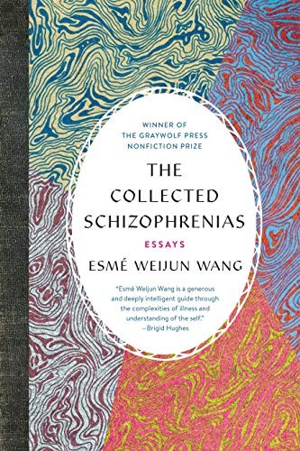 The Collected Schizophrenias: Essays by Esmé Weijun Wang, finished on Apr 09, 2019