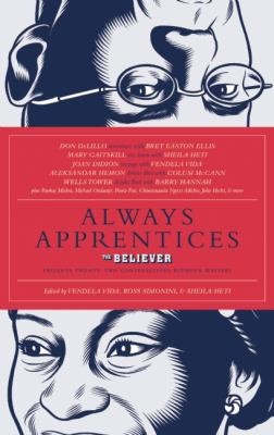 Always Apprentices: The Believer Book of Even More Writers Talking to Writers by Vendela Vida and Sheila Heti, Ross Simonini, finished on Aug 19, 2019