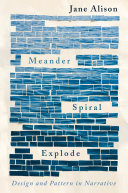 Meander, Spiral, Explode: Design and Pattern in Narrative by Jane Alison, finished on Jan 20, 2020