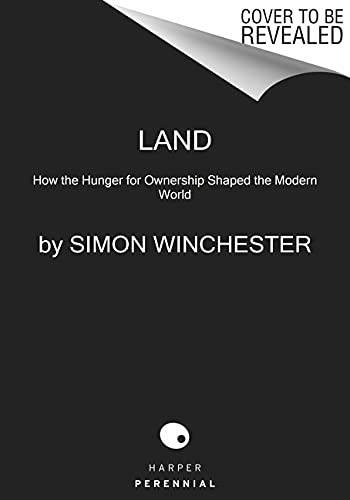 Land: How the Hunger for Ownership Shaped the Modern World by Simon Winchester, finished on Apr 09, 2021
