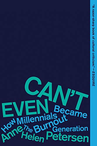 Can't Even: How Millennials Became the Burnout Generation by Anne Helen Petersen, finished on Apr 06, 2021
