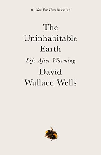 The Uninhabitable Earth: Life After Warming by David Wallace-Wells, finished on Apr 24, 2021