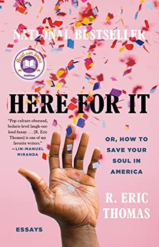 Here for It; Or, How to Save Your Soul in America: Essays by R. Eric Thomas, finished on May 30, 2021