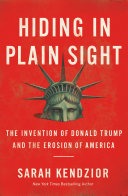Hiding in Plain Sight: The Invention of Donald Trump and the Erosion of America by Sarah Kendzior, finished on Sep 08, 2021