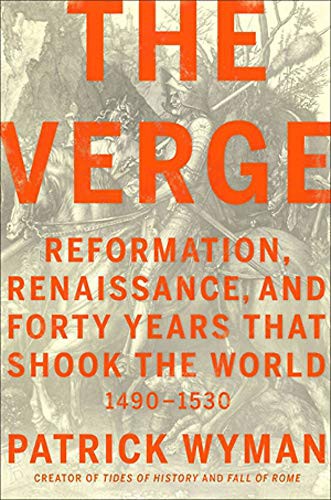 The Verge: Reformation, Renaissance, and Forty Years that Shook the World by Patrick Wyman, finished on Oct 03, 2021