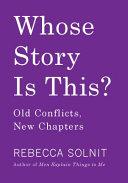 Whose Story Is This? Old Conflicts, New Chapters by Rebecca Solnit, finished on Jan 19, 2021