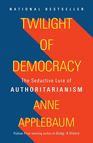 Twilight of Democracy: The Seductive Lure of Authoritarianism by Anne Applebaum, finished on Sep 24, 2021
