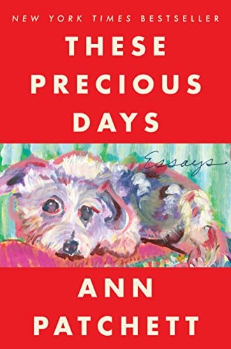 These Precious Days: Essays by Ann Patchett, finished on Jul 02, 2022