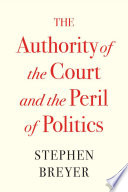 The Authority of the Court and the Peril of Politics by Stephen Breyer, finished on Jul 01, 2022