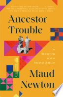 Ancestor Trouble: A Reckoning and a Reconciliation by Maud Newton, finished on Jun 28, 2022