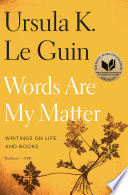 Words Are My Matter: Writings on Life and Books by Ursula K. Le Guin, finished on Jan 27, 2023