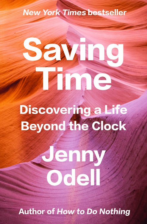 Saving Time: Discovering a Life Beyond the Clock by Jenny Odell, finished on Dec 29, 2023