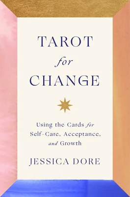 Tarot for Change: Using the Cards for Self-Care, Acceptance, and Growth by Jessica Dore, finished on Feb 10, 2023